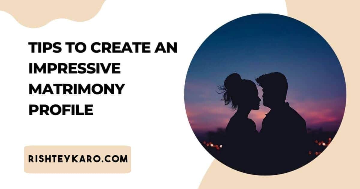 Tips to Create an Impressive Matrimony Profile- Himachali Rishtey Karo