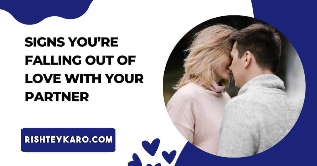 Signs You’re Falling Out of Love With Your Partner - Shaadi Talk Matrimonial